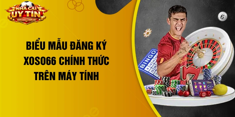 Biểu mẫu đăng ký Xoso66 chính thức trên máy tính 